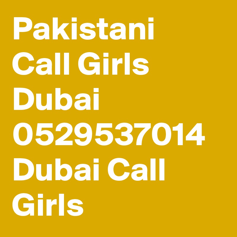 Pakistani Call Girls Dubai 0529537014 Dubai Call Girls