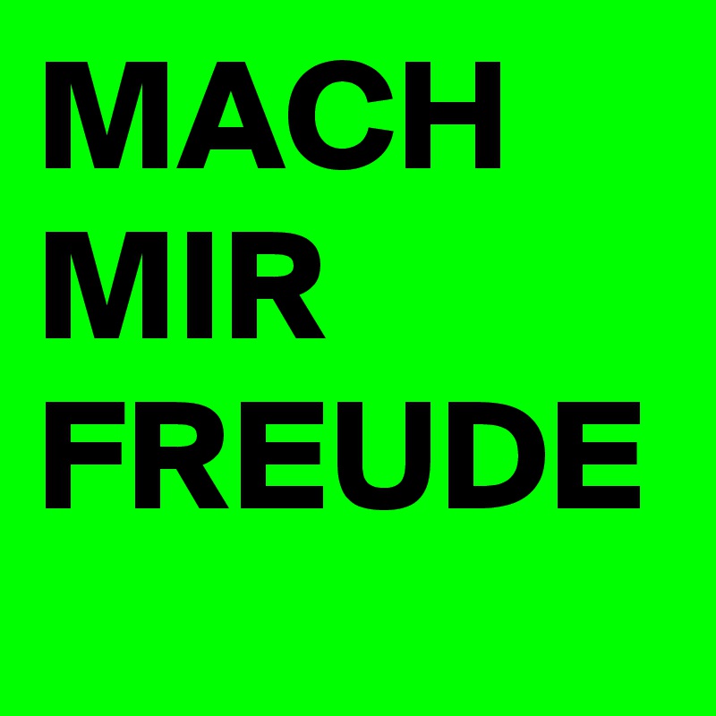 MACH MIR FREUDE