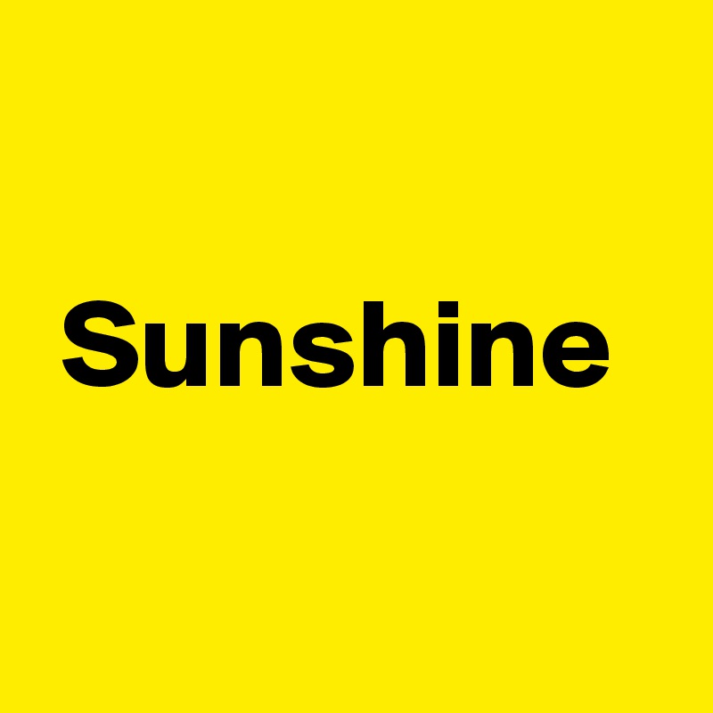 

 Sunshine 

