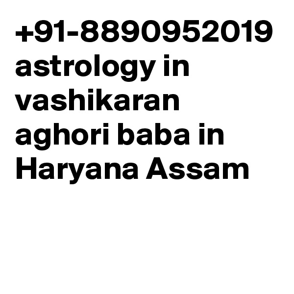 +91-8890952019 astrology in vashikaran aghori baba in Haryana Assam