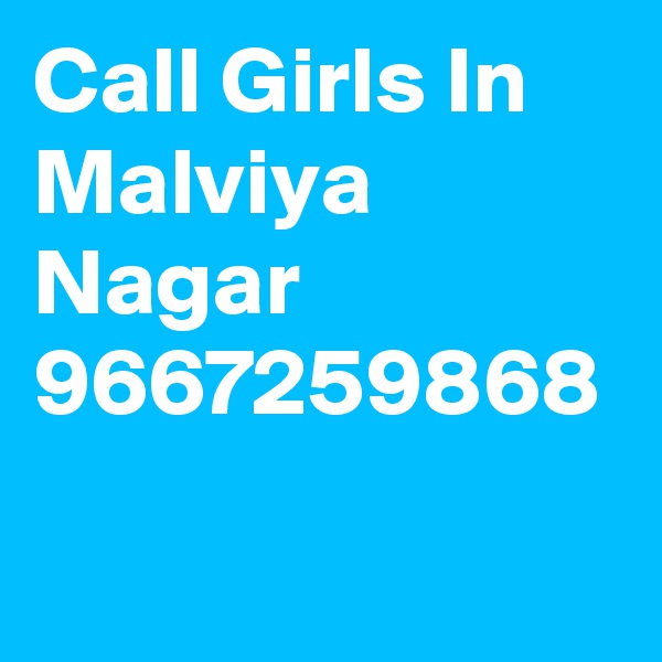 Call Girls In Malviya Nagar
9667259868