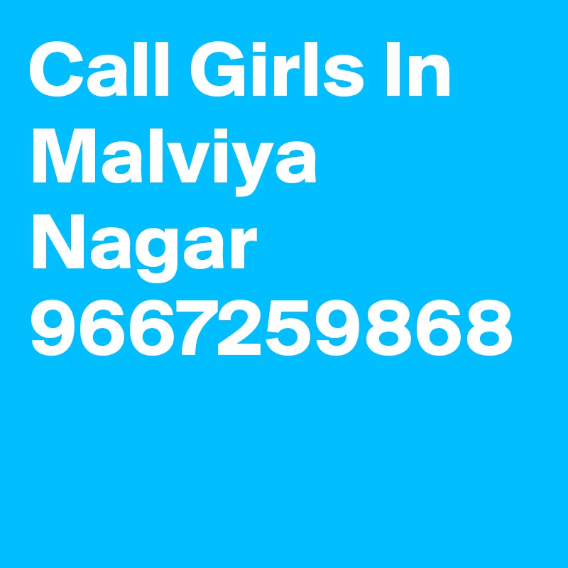 Call Girls In Malviya Nagar
9667259868