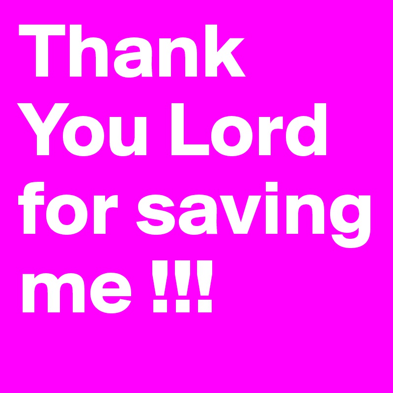 thank you god for saving me