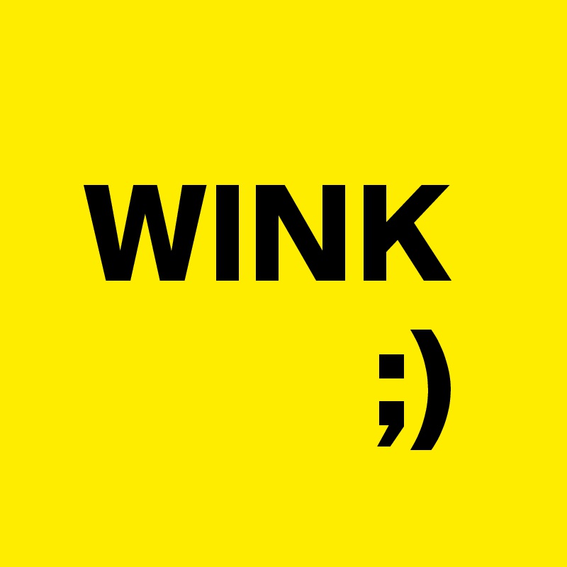
  WINK
            ;)
