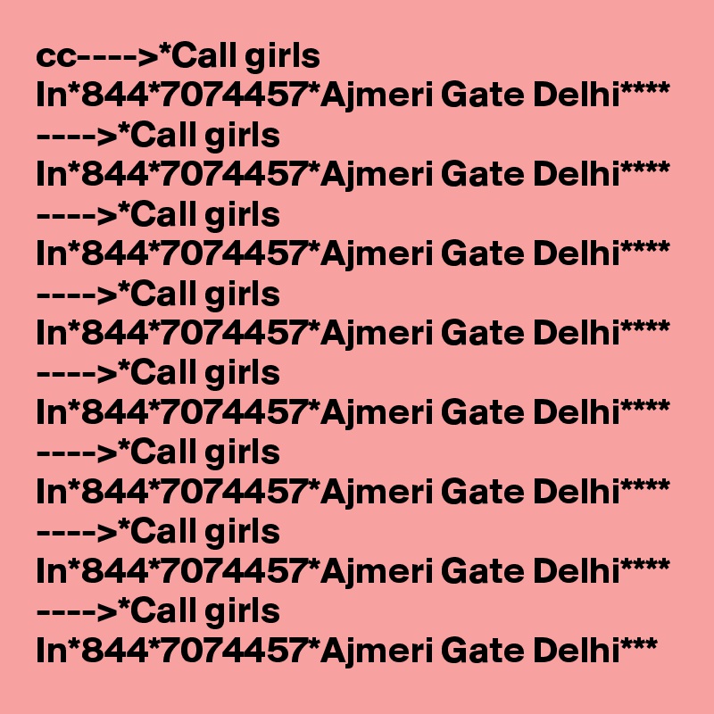 cc---->*Call girls In*844*7074457*Ajmeri Gate Delhi****
---->*Call girls In*844*7074457*Ajmeri Gate Delhi****
---->*Call girls In*844*7074457*Ajmeri Gate Delhi****
---->*Call girls In*844*7074457*Ajmeri Gate Delhi****
---->*Call girls In*844*7074457*Ajmeri Gate Delhi****
---->*Call girls In*844*7074457*Ajmeri Gate Delhi****
---->*Call girls In*844*7074457*Ajmeri Gate Delhi****
---->*Call girls In*844*7074457*Ajmeri Gate Delhi***