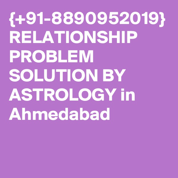 {+91-8890952019} RELATIONSHIP PROBLEM SOLUTION BY ASTROLOGY in Ahmedabad 