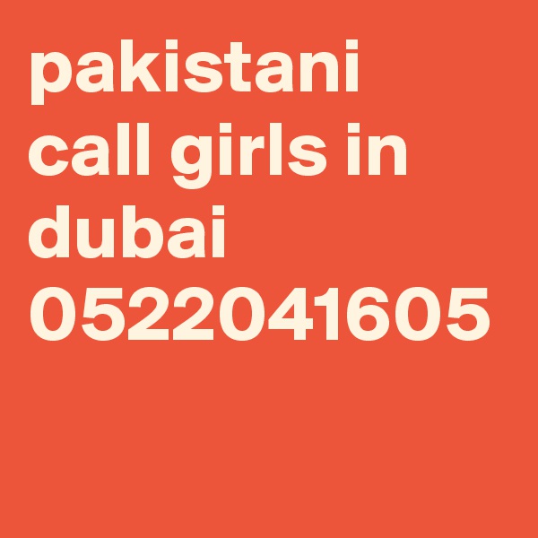 pakistani call girls in dubai 0522041605