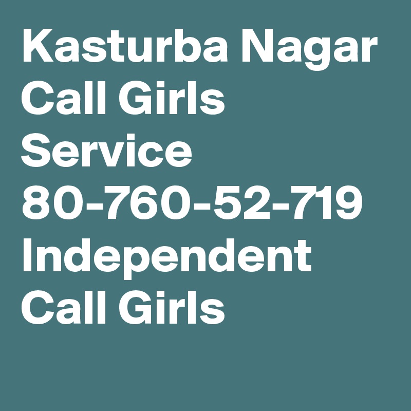 Kasturba Nagar Call Girls Service  80-760-52-719 Independent Call Girls
