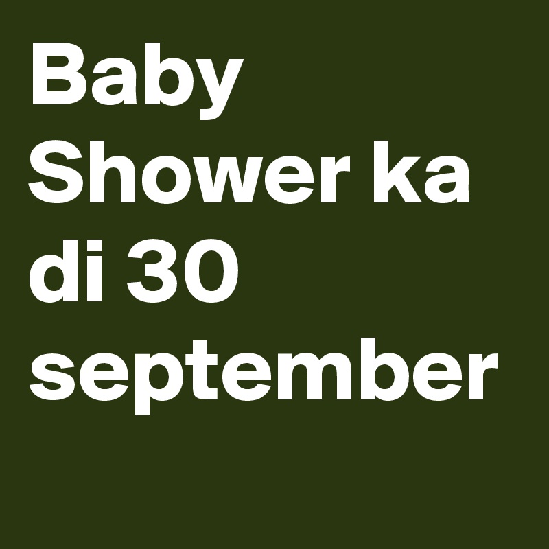 Baby Shower ka di 30 september