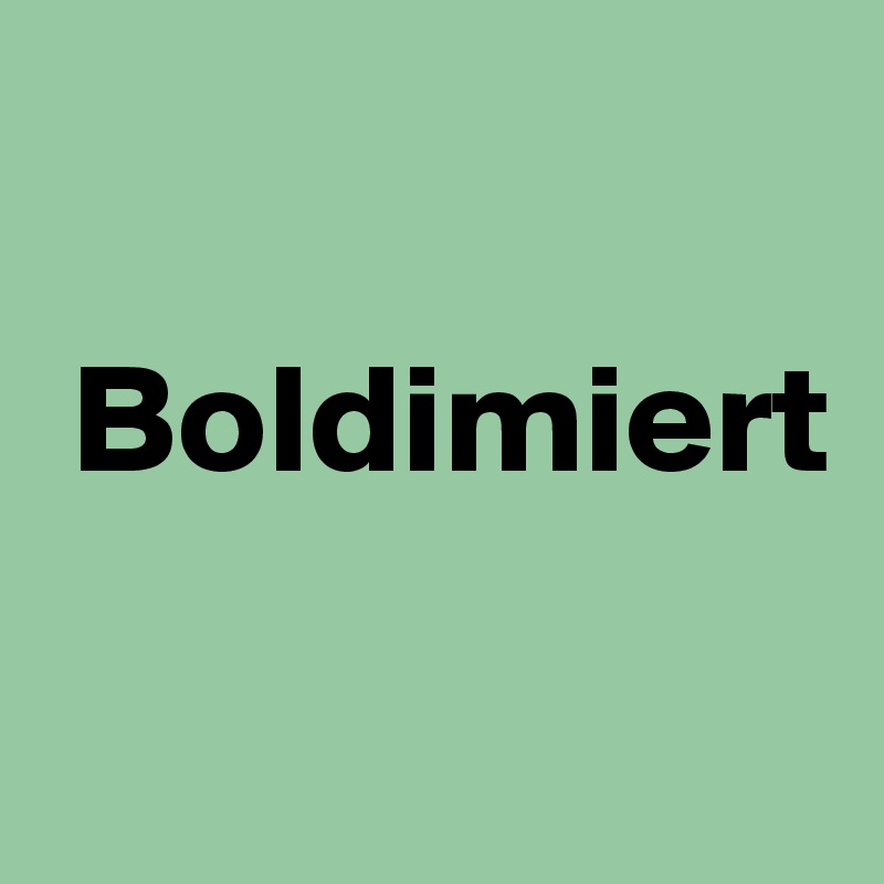 

 Boldimiert

