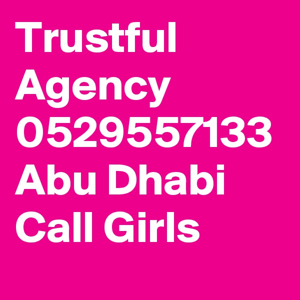 Trustful Agency 0529557133 Abu Dhabi Call Girls
