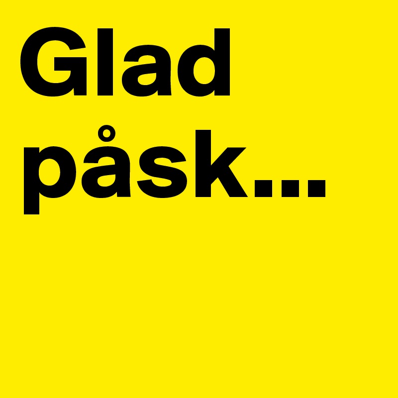 Glad påsk...