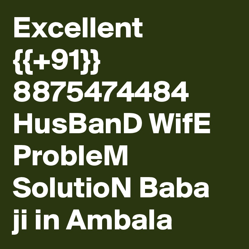 Excellent {{+91}} 8875474484 HusBanD WifE ProbleM SolutioN Baba ji in Ambala