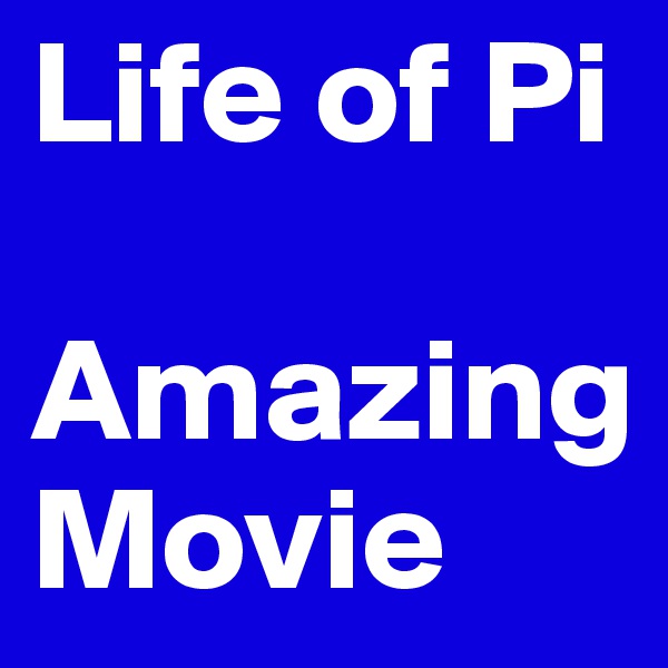 Life of Pi

Amazing
Movie