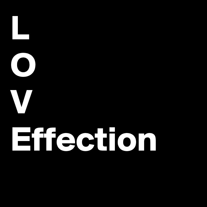 L
O
V
Effection
