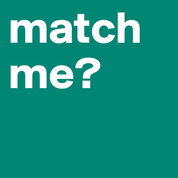 match me?