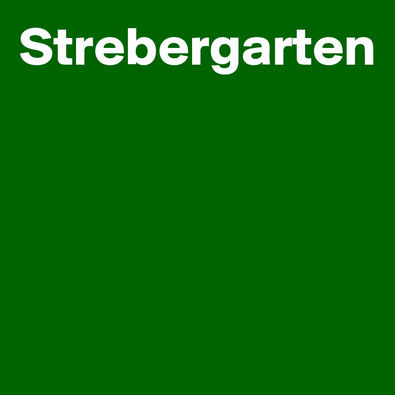 Strebergarten




