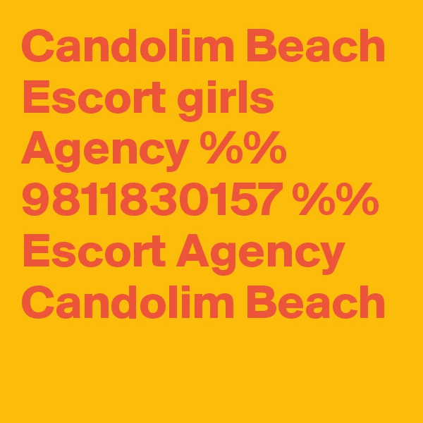 Candolim Beach Escort girls Agency %% 9811830157 %% Escort Agency Candolim Beach
