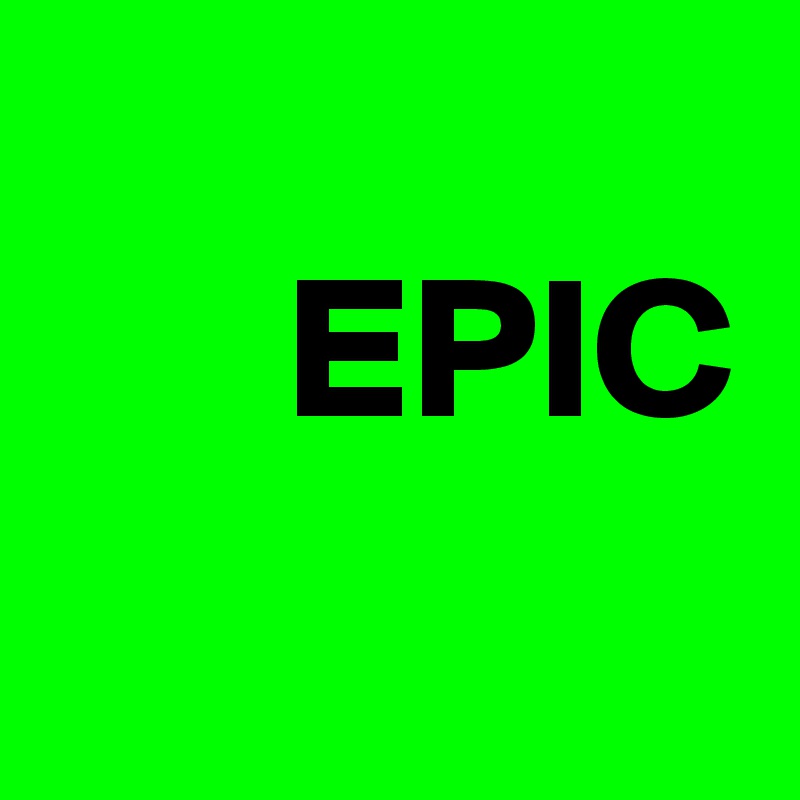 
      EPIC
