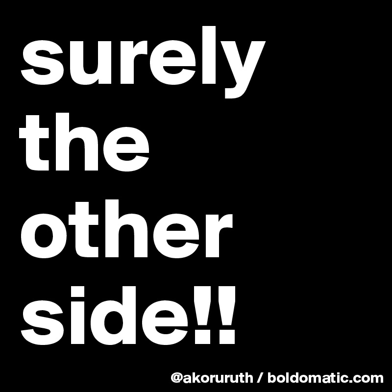 surely the other side!!