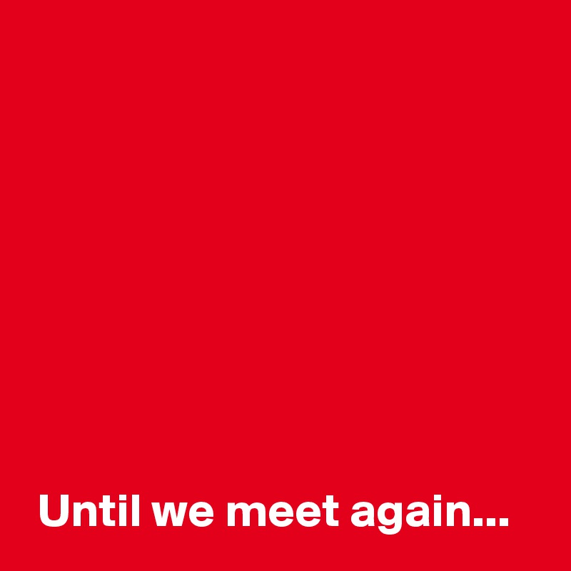 until-we-meet-again-post-by-andshecame-on-boldomatic