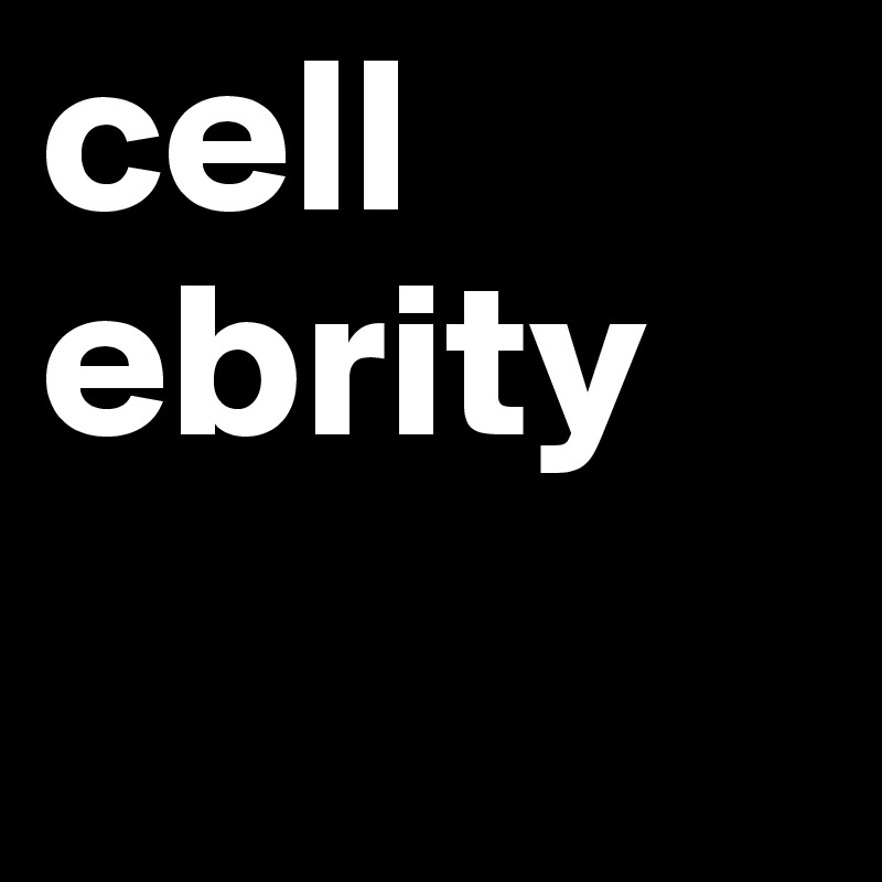 cell
ebrity