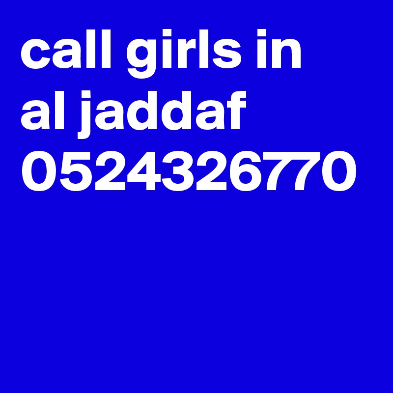 call girls in al jaddaf 0524326770