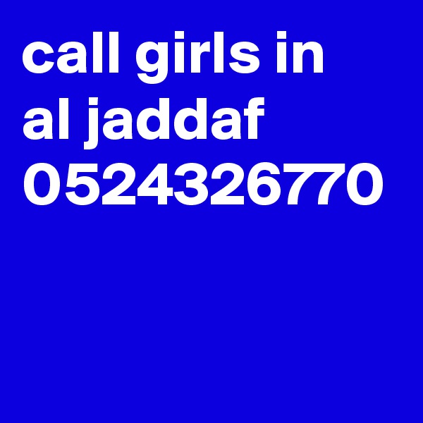 call girls in al jaddaf 0524326770