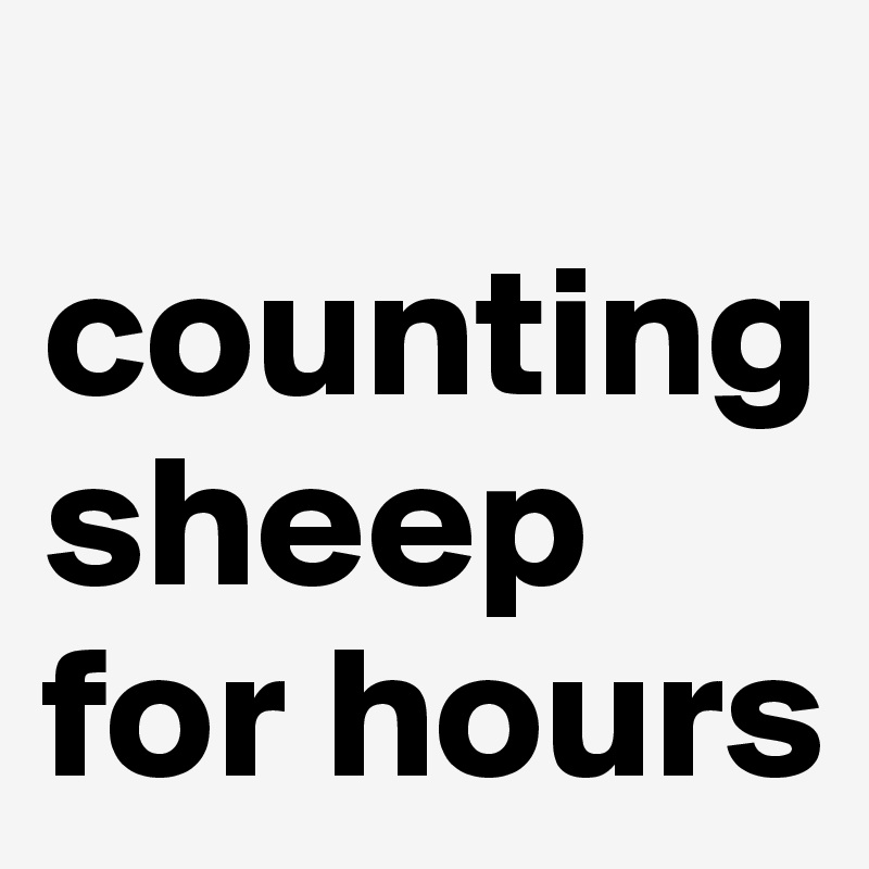 
counting sheep for hours