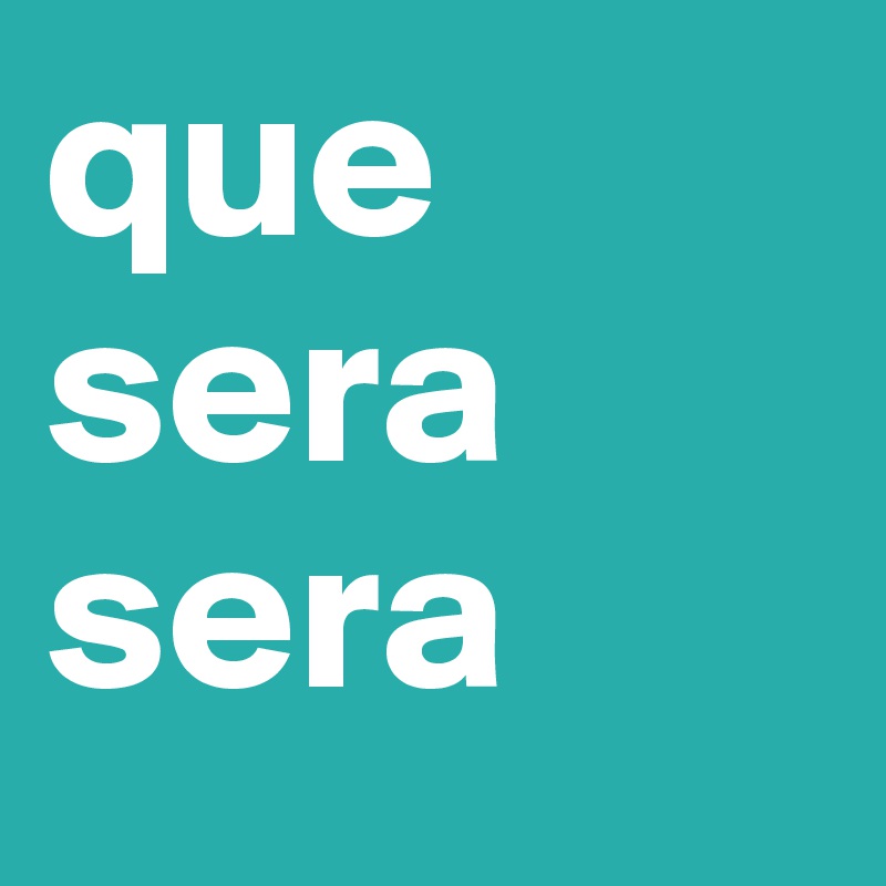 que sera sera