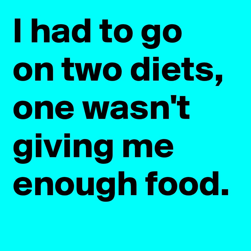 i-had-to-go-on-two-diets-one-wasn-t-giving-me-enough-food-post-by