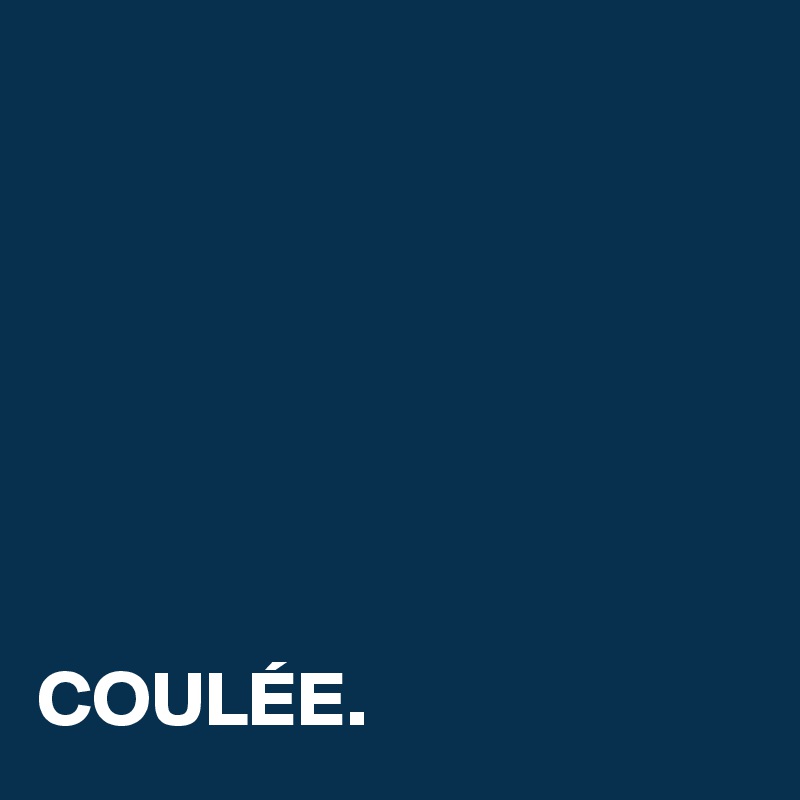 







COULÉE.