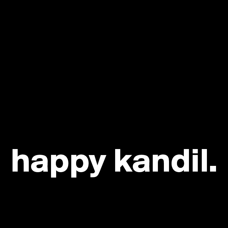 



happy kandil.