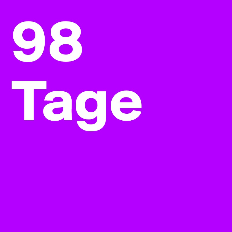 98 Tage