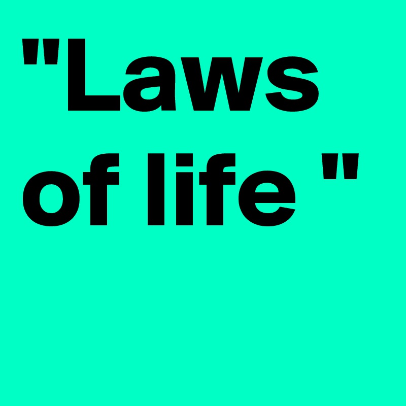 "Laws of life "