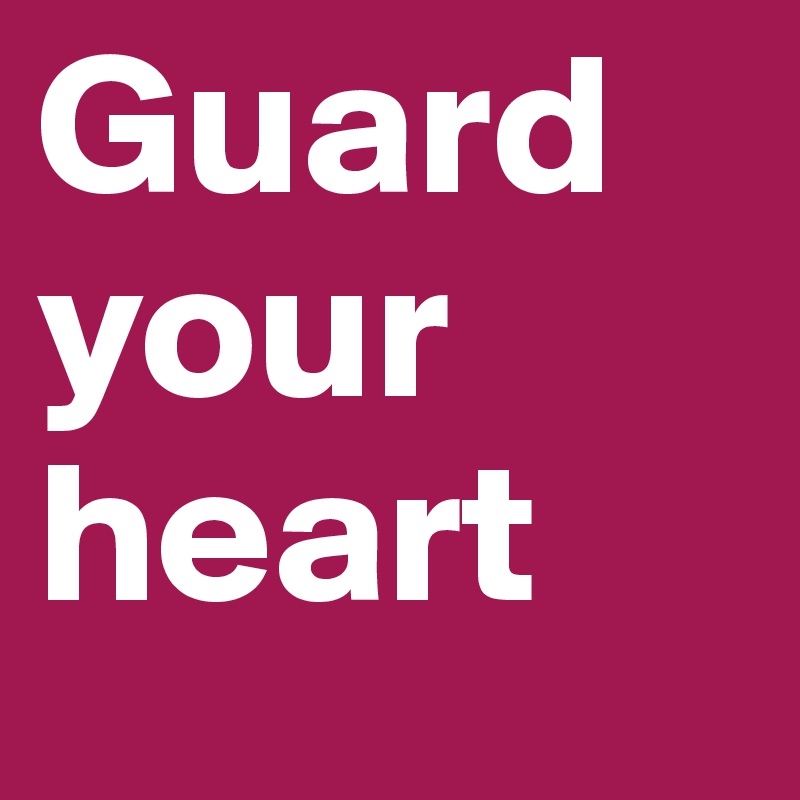 Guard your heart