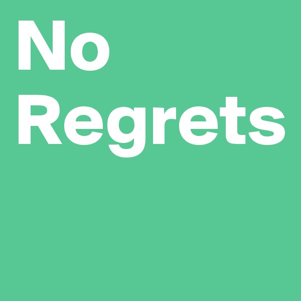 No
Regrets
