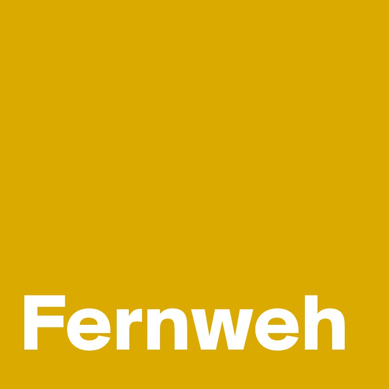 


Fernweh