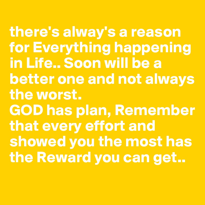 There S Alway S A Reason For Everything Happening In Life Soon Will Be A Better One And