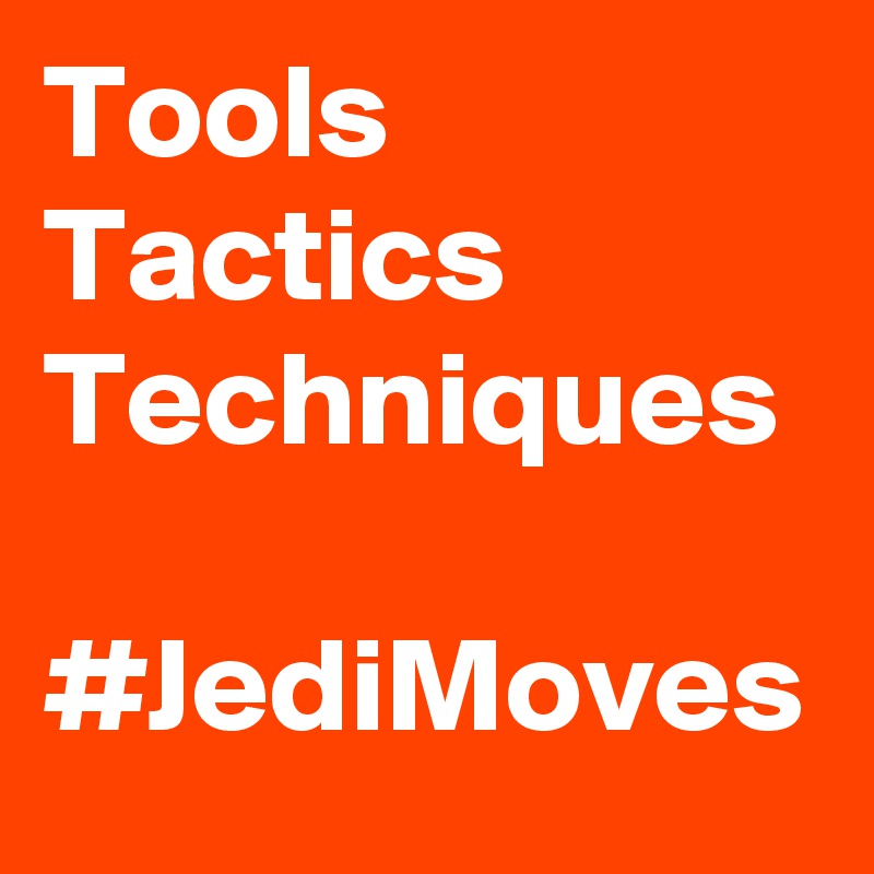 Tools
Tactics
Techniques

#JediMoves