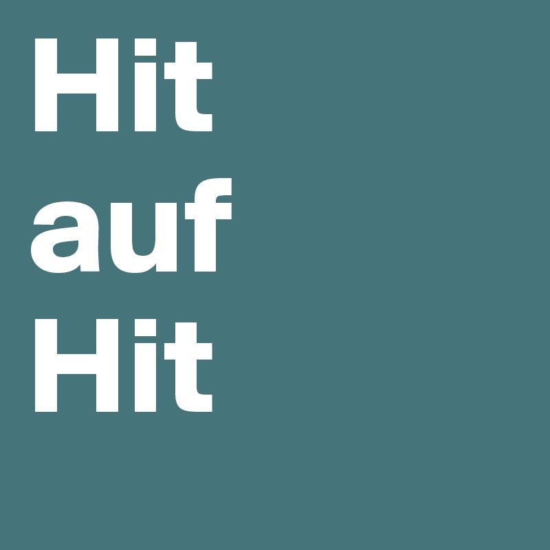 Hit
auf
Hit