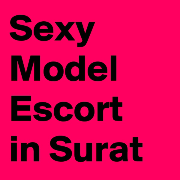 Sexy Model Escort in Surat