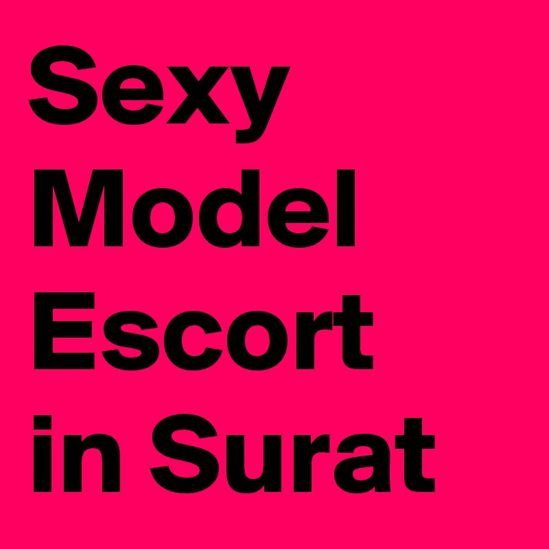 Sexy Model Escort in Surat