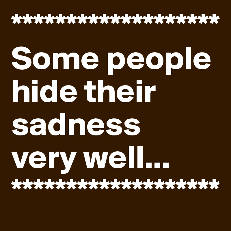 Some People Hide Their Sadness Very Well