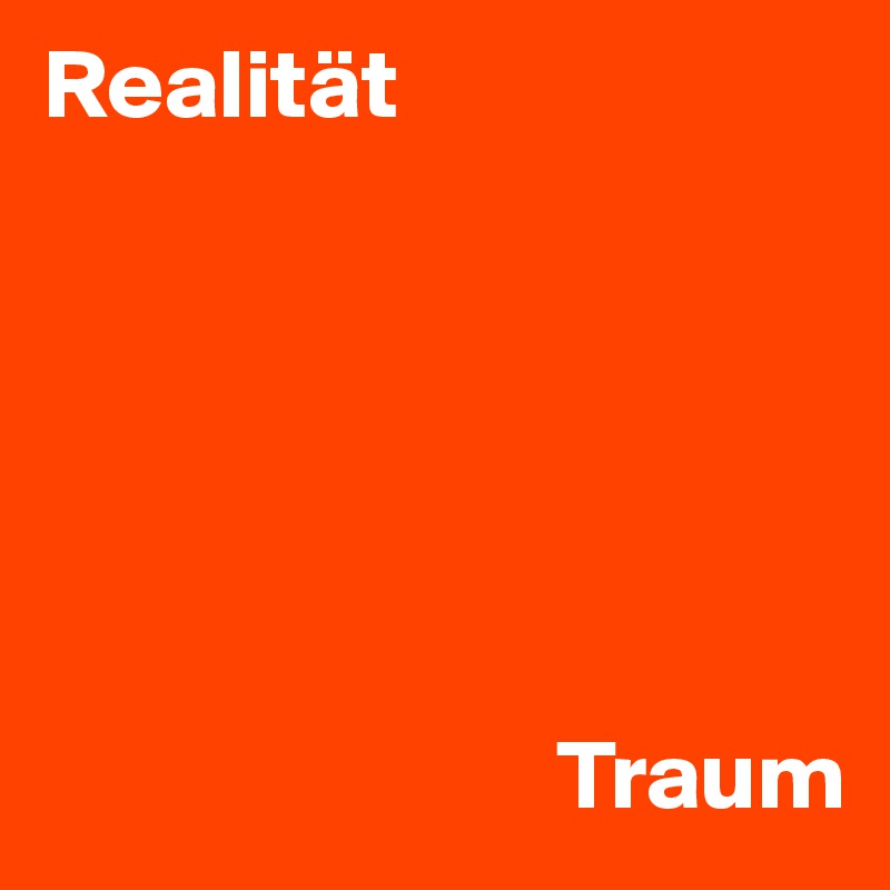 Realität






                          Traum