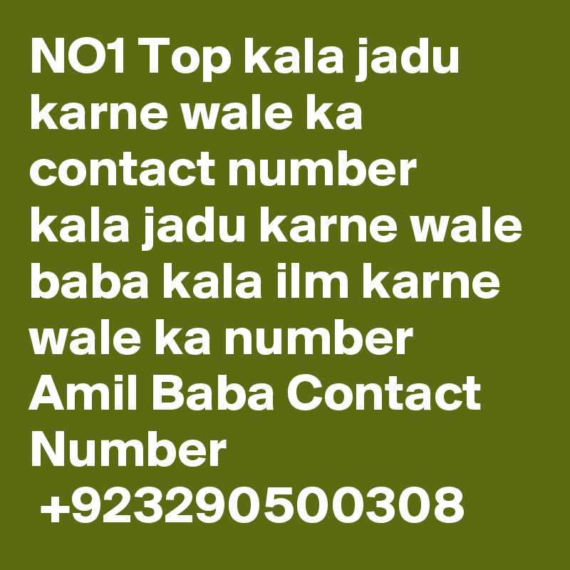 NO1 Top kala jadu karne wale ka contact number kala jadu karne wale baba kala ilm karne wale ka number Amil Baba Contact Number
 +923290500308 