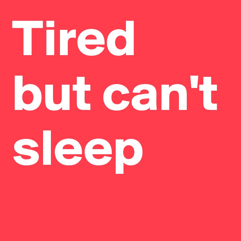 tired-but-can-t-sleep-post-by-cookuhcola-on-boldomatic