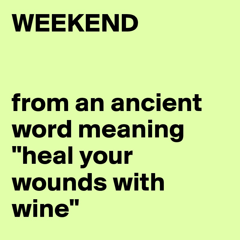 weekend-from-an-ancient-word-meaning-heal-your-wounds-with-wine