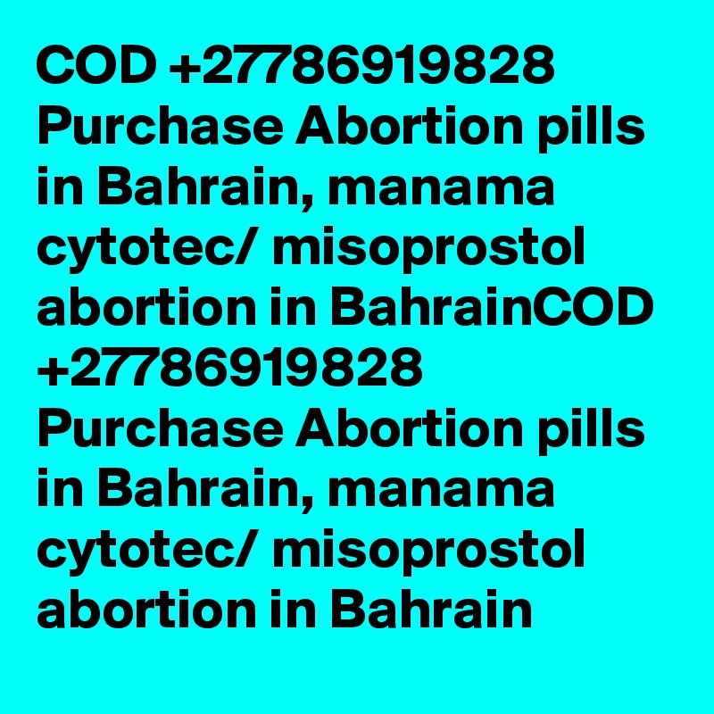 COD +27786919828 Purchase Abortion pills in Bahrain, manama cytotec/ misoprostol abortion in BahrainCOD +27786919828 Purchase Abortion pills in Bahrain, manama cytotec/ misoprostol abortion in Bahrain