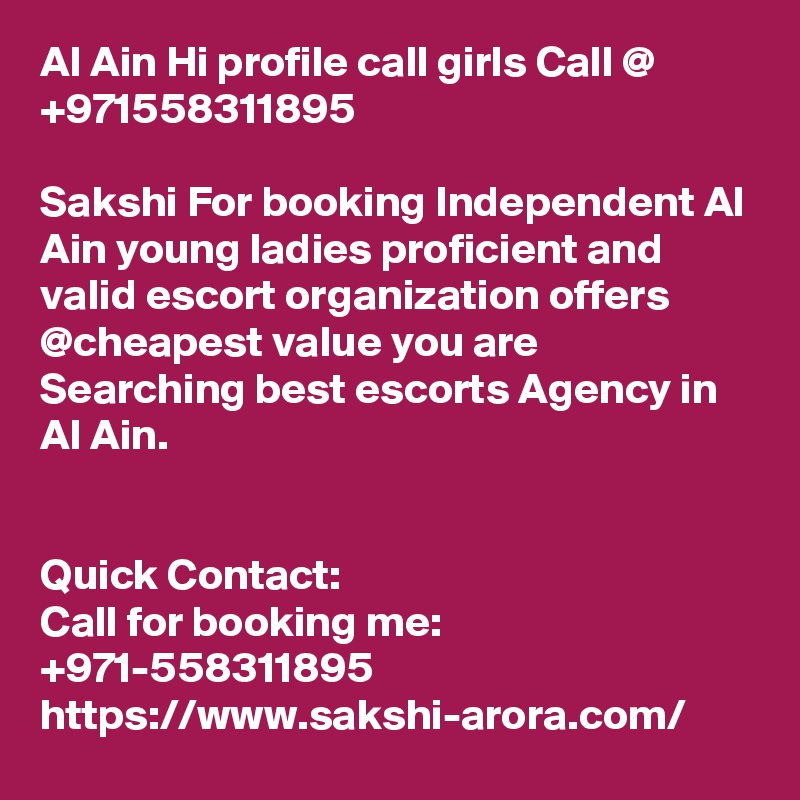 Al Ain Hi profile call girls Call @ +971558311895

Sakshi For booking Independent Al Ain young ladies proficient and valid escort organization offers @cheapest value you are Searching best escorts Agency in Al Ain.


Quick Contact:
Call for booking me:  +971-558311895 
https://www.sakshi-arora.com/